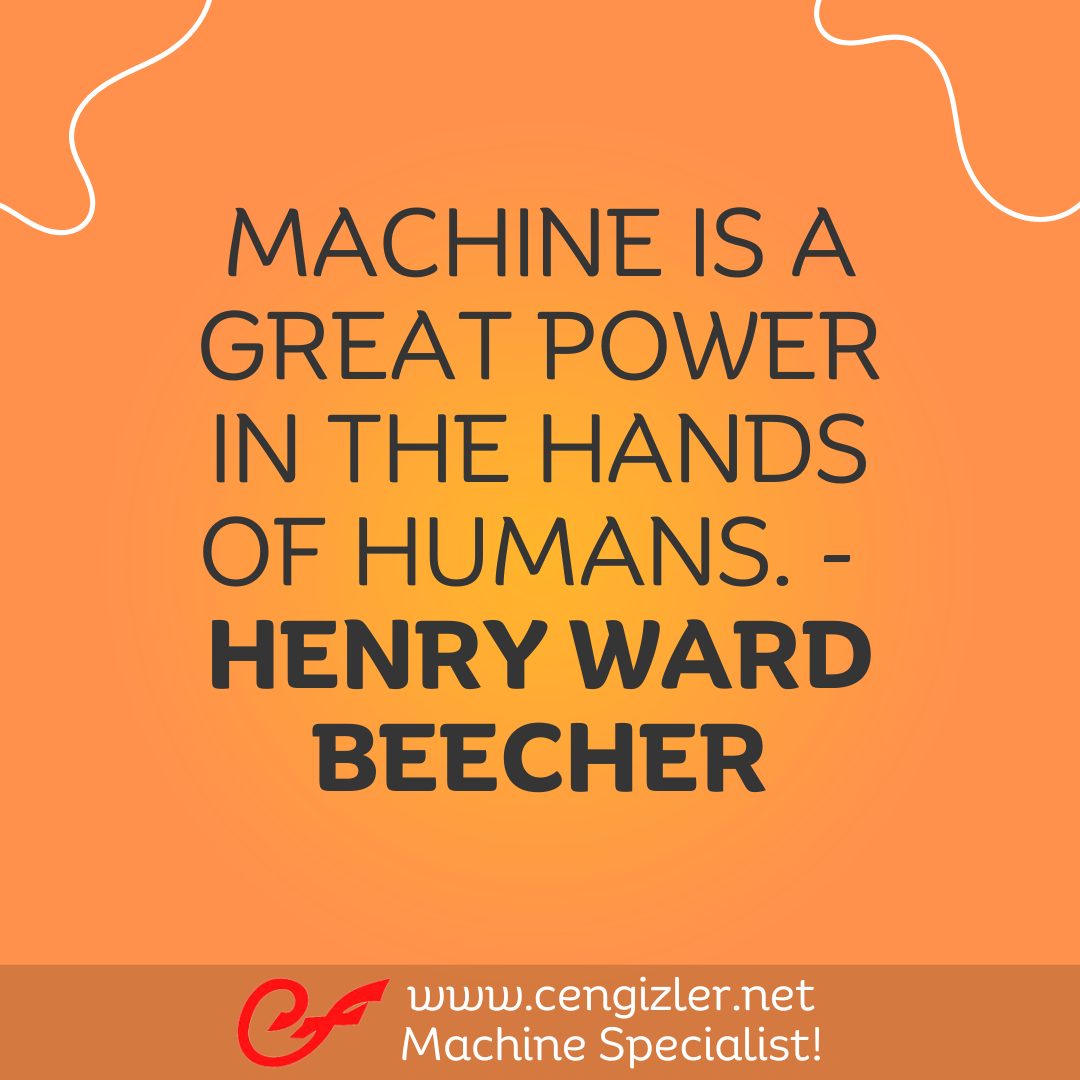 26 Machine is a great power in the hands of humans. - Henry Ward Beecher